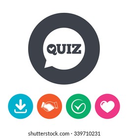 Quiz check in speech bubble sign icon. Questions and answers game symbol. Download arrow, handshake, tick and heart. Flat circle buttons.
