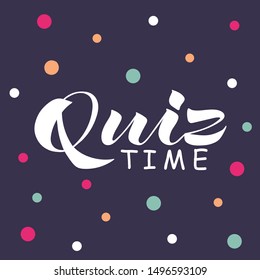 Quiz time hand lettering card, banner, poster, card. Colorful confetti background. Hand drawn invitation print design. Modern brush ink calligraphy. Vector illustration. EPS10