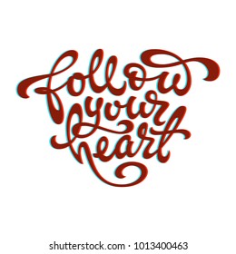 Quotation of the Follow your heart in the shape of a heart on a white isolated background. Used for printing on mugs, T-shirts, notepads, sketchbooks. Vector illustration with anaglyph style.