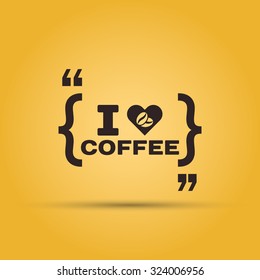 Quotation mark speech bubble with message "i love coffee". Cafe menu typographic design element isolated on yellow background