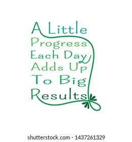Quote about Life. A Little Progress Each Day Adds Up To Big Results.