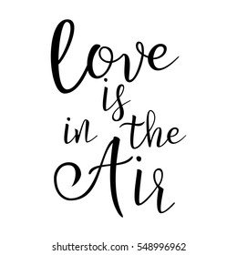 Quote About Love. Love Is In The Air. Handwritten Inspirational Text. Modern Brush Calligraphy  Isolated On White Background. Typography Poster. Vector illustration.
