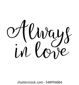 Quote About Love. Always In Love. Handwritten Inspirational Text. Modern Brush Calligraphy  Isolated On White Background. Typography Poster. Vector illustration.
