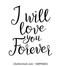 Quote About Love. I Will Love You Forever. Handwritten Inspirational Text. Modern Brush Calligraphy  Isolated On White Background. Typography Poster. Vector illustration.