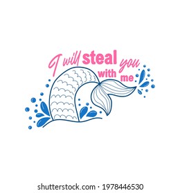 Quote about mermaids and mermaid tail with splashes. Inspirational quote about the sea. Mermaid card with hand drawn sea elements and lettering. summer quote.