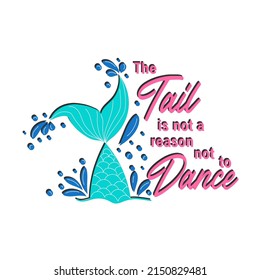 Quote about mermaids and mermaid tail with splashes. Inspirational quote about the sea. Mythical creatures.