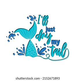 Quote about mermaids and mermaid tail with splashes. Inspirational quote about the sea. Mythical creatures.