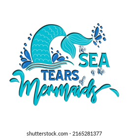 Quote about mermaids and mermaid tail with splashes. Inspirational quote about the sea. Mythical creatures.