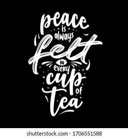 Quote about tea. Best Inspirational and motivational quotes and sayings about life, wisdom, positive, peace, success, motivation, and inspiration. Typography design. lettering poster