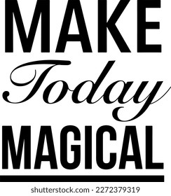 Quote about Today Magical, suitable for tshirt design, presentation, etc