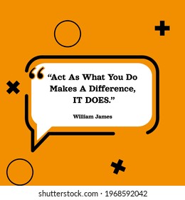 Quote Act As What You Do Makes A Difference, It Does by William James Vector Design eps10