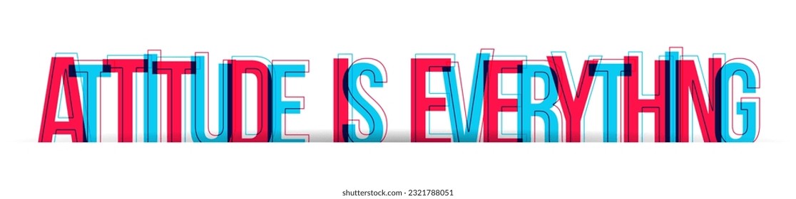 The quote ''Attitude is everything'' isolated on white background. Red and blue are overlapped to create a modern visual effect, looking like anaglyph images.