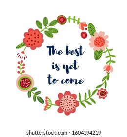 Quote background with cute folk decorative flowers. Floral printable banner with text. The best is yet to come. Cartoon flat illustration. Motivational inspirational post. Vector
