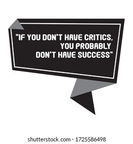 Quote background vector. Creative Modern Material Design Quote template. Text lettering of if you don't have critics you probably don't have success.