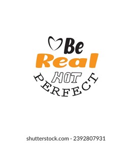 quote be real not perfect logo design lettering vector typographic