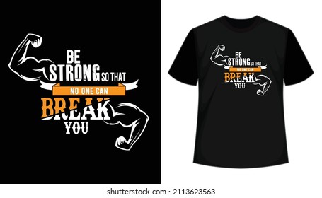 Quote: Be Strong So That No One Can Break You T-shirt Design.