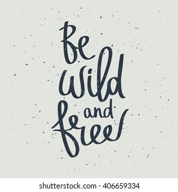 Quote Be wild and free. Fashionable calligraphy. Vector illustration on a gray background. Motivation and inspiration. Elements for design.