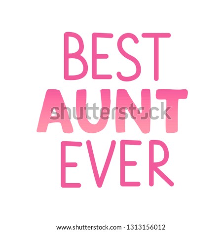Quote "Best aunt ever." Excellent holiday card. Vector illustration on white background with strokes of red ink. Mothers Day. Fashionable calligraphy. Trend print about mom.