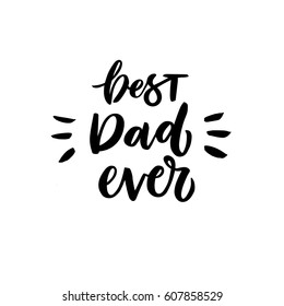 Quote "Best dad ever." Excellent holiday card. Vector illustration on white background. Father's Day. Modern hand lettering and calligraphy. For greeting card, poster, banner, printing, mailing