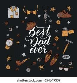 Quote Best dad ever with men s vintage symbols. Excellent holiday card for father s day. Vector illustration. Trend handwritten calligraphy.