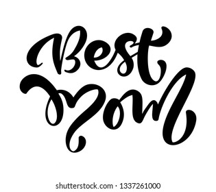 Quote Best mom. Calligraphy lettering vector illustration on white background. Excellent holiday text icon. Mothers Day. Trend print about mom