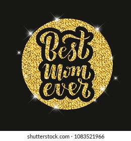 Quote Best mom ever Excellent holiday greeting card. Vector illustration for Mother's Day. Modern hand lettering and calligraphy. For flyer, card, poster, banner, printing, mailing. EPS 10