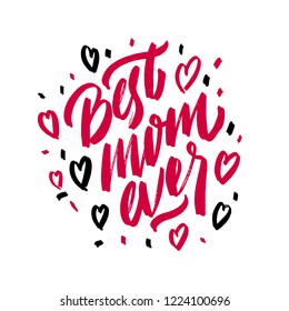 Quote "Best mom ever." Excellent holiday card. Vector illustration on white background. Mother's Day. Modern hand lettering and calligraphy. For greeting card, poster, banner, printing, mailing