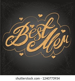 Quote "Best mom ever." Excellent holiday card. Vector illustration on chalk-board background. Mother's Day. Modern hand lettering and calligraphy. For greeting card, poster, banner, printing, mailing