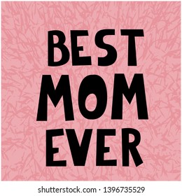 Quote "Best mom ever." Excellent holiday card. Vector illustration. Mothers Day. Fashionable calligraphy. Trend print about mom. 