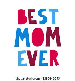 Quote "Best mom ever." Excellent holiday card. Vector illustration. Mothers Day. Fashionable calligraphy. Trend print about mom. 