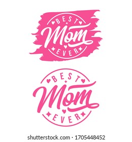 Quote "Best mom ever." Excellent holiday design. Mother's Day. Modern hand lettering and calligraphy For greeting card, t shirt, sticker.