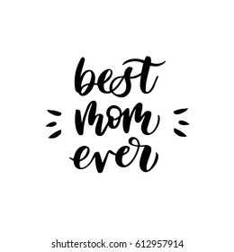 Quote "Best mom ever." Excellent holiday card. Vector illustration on white background. Mother's Day. Modern hand lettering and calligraphy. For greeting card, poster, banner, printing, mailing