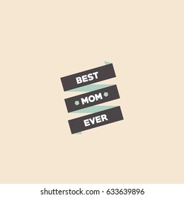 Quote "Best mom ever." Excellent holiday card. Vector illustration. Mother's Day. Modern hand lettering and calligraphy. For greeting card, poster, banner, printing, mailing
