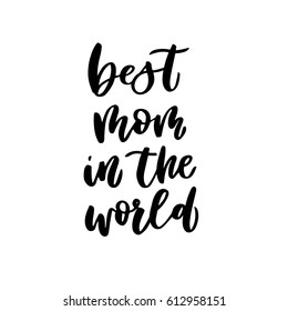Quote "Best Mom in the world". Excellent holiday card. Vector illustration on white background. Mother's Day. Modern hand lettering and calligraphy. For greeting card, poster, banner, printing.