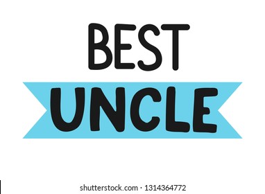 Quote "Best uncle ever." Excellent holiday card. Vector illustration on white background with strokes of red ink. Fashionable calligraphy. 