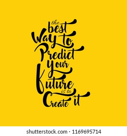 Quote - The best way to predict your future  is to create it