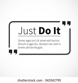 Quote bubble, quote marks, quotation marks, quote box, get a quote. Phrase just do it in quotes on white. Text poster, motivation wisdom saying and note quotation and inspire, motivational philosophy