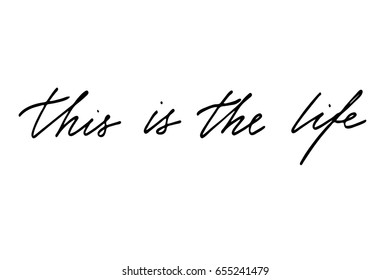 Quote calligraphic This is the life. Handwritten black text isolated on white background, vector. Each word is on the separate layer 