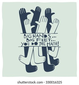 Quote calligraphy about big hands and feet. Big handsâ?¦ big feetâ?¦ you do the math!