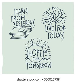 Quote calligraphy: Learn from yesterday, live for today, hope for tomorrow