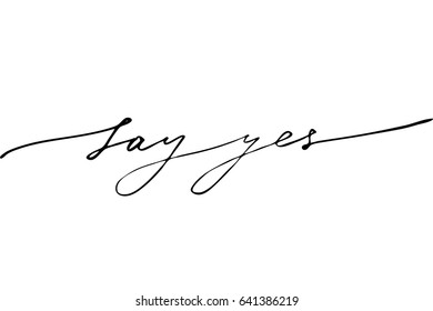 Quote calligraphy phrase text Say yes. Handwritten black text isolated on white background, vector. Each word is on the different layers 