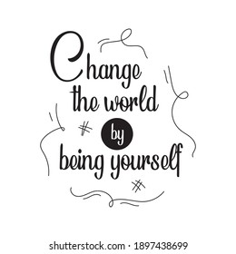 Quote Change The World By Being Yourself