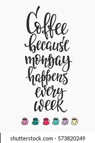 Quote Coffee because monday happens every week cup typography. Calligraphy style sign. Hot Drink Shop promotion motivation. Graphic design lifestyle lettering. Mug inspiration vector
