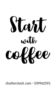 Quote coffee calligraphy style Coffee shop promotion motivation. Graphic design lifestyle lettering. Start with coffee.