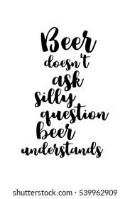 Quote coffee calligraphy style Coffee shop promotion motivation. Graphic design lifestyle lettering. Beer does not ask silly question beer understands.