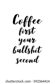 Quote coffee calligraphy style Coffee shop promotion motivation. Graphic design lifestyle lettering. Coffee first your bullshit second.