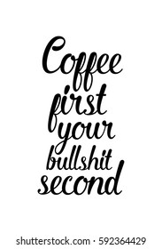 Quote coffee calligraphy style Coffee shop promotion motivation. Graphic design lifestyle lettering. Coffee first your bullshit second.
