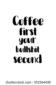 Quote coffee calligraphy style Coffee shop promotion motivation. Graphic design lifestyle lettering. Coffee first your bullshit second.