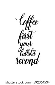 Quote coffee calligraphy style Coffee shop promotion motivation. Graphic design lifestyle lettering. Coffee first your bullshit second.