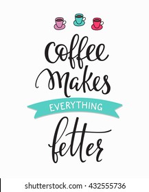 Quote coffee cup typography. Calligraphy style quote. Shop promotion motivation. Graphic design lifestyle lettering. Sketch hot drink mug inspiration vector. Coffee makes everything better